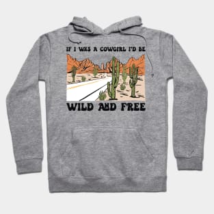 If I Was A Cowgirl I'd Be Wild And Free Country Music Hoodie